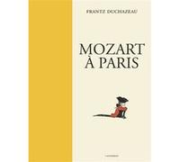 Mozart à Paris Frantz Duchazeau (Auteur), Frantz Duchazeau (Dessinateur), Frantz Duchazeau (Scénario)