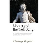Mozart and the Wolf Gang by Anthony Burgess Anthony Burgess (Auteur)