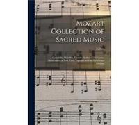 Mozart Collection of Sacred Music Containing Melodies Chorals Anthems and Chants Harmonized in Four Parts Together With the Celebrated Christus - E. Ives E. IvesE. Ives (Auteur)