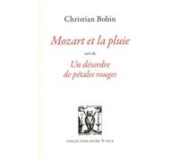 Mozart et la pluie: Suivi de Un désordre de pétales rouges