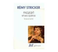 Mozart et ses opéras - Fiction et vérité - Rémy Stricker - Gallimard - Livre