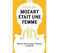 Mozart était une femme Aliette de Laleu (Auteur)
