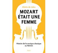 Mozart était une femme Aliette de Laleu (Auteur)