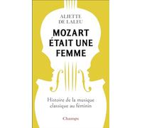 Mozart était une femme Aliette de Laleu (Auteur)