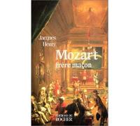 Mozart, frère maçon La symbolique maçonnique dans l'oeuvre de Mozart - Jacques Henry - Rocher Eds Du - broché - Essai