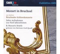Mozart in Bruchsal_SWR2 Club Edition_50 Jahre Bruchsaler Schlosskonzerte-Zehn Aufnahmen aus fünf Jahren & Mozarts Briefe (gelesen von Bertram Graf Quadt
