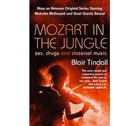 Mozart in the Jungle: Sex, Drugs and Classical Music