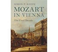 Mozart In Vienna Simon P University Of Sheffield Keefe, (Auteur)