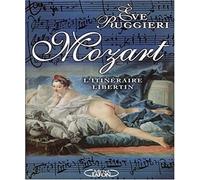 Mozart: L'itinéraire libertin