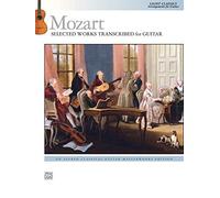 Mozart -- Selected Works Transcribed for Guitar: Light Classics Arrangements for Guitar (Alfred Classical Guitar Masterworks) (2014-07-01)