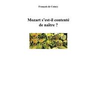 Mozart s'est-il contenté de naître ? - François de Coincy - Bookelis - broché - Essai