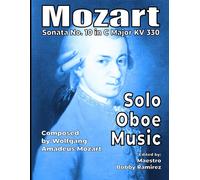 Mozart Sonata No. 10 In C Major Kv 330 Solo Oboe Music: Advanced Concert Print Sheet Music Repertoire Instrumental Book For Oboe Performance And Practice Resource