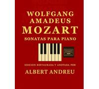 Mozart - Sonatas para piano: Sonatas completas para piano - Edición restaurada y anotada por Albert Andreu