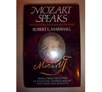 Mozart Speaks: Views on Music, Musicians, and the World