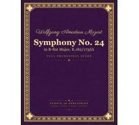 Mozart: Symphony No. 24 in B-flat Major, K. 182/173dA - Full Orchestral Score
