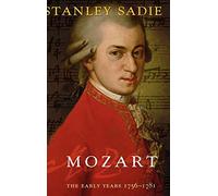Mozart: The Early Years 1756-1781