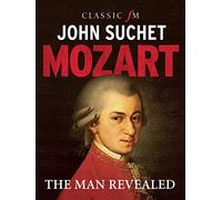 Mozart: The Man Revealed