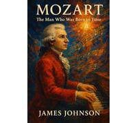 MOZART: The Man Who Was Born in Tune