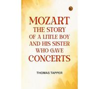 Mozart The story of a little boy and his sister who gave concerts