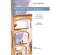Mozart vers le Requiem: Les récits du bonheur et de la mort