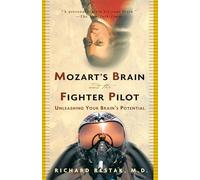 Richard Restak – Mozart's Brain and the Fighter Pilot