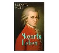 Mozarts Leben: Illustrierte Biografie - Der Mann Und Das Werk: Ein Künstlerisches Bild Des Berühmten Komponisten