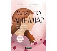 Może to anemia?: Niska ferrytyna, niedobory żelaza - wszystko, co warto wiedzieć