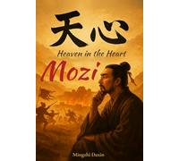 Mozi - Heaven in the Heart: chinese religion book, Chinese Philosophy and Ethics, Chinese Wisdom Book - The Mohism of Mozi and the Ancient Chinese Wisdom of Justice Virtue and Universal Love of Heaven
