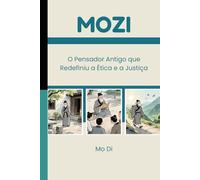 Mozi: O Pensador Antigo que Redefiniu a Ética e a Justiça