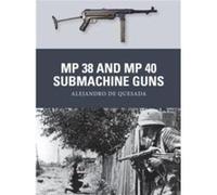 MP 38 and MP 40 Submachine Guns by Alejandro de Quesada Alejandro De Quesada, (Auteur)