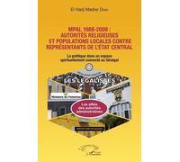 Mpal 1988-2008 : Autorités Religieuses Et Populations Locales Contre Représentants De L'état Central - La Politique Dans Un Espace Spirituellement Connecté Au Sénégal
