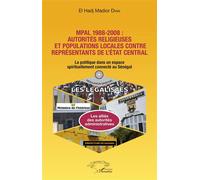Mpal 1988-2008 : Autorités Religieuses Et Populations Locales Contre Représentants De L'état Central - La Politique Dans Un Espace Spirituellement Connecté Au Sénégal