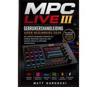 MPC Live III Gebruikershandleiding voor beginners 2026: Een praktische stapsgewijze handleiding voor sampling, beatmaking, sequencing, mixen, opnemen, effecten en standalone muziekproductie.