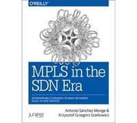 MPLS in the SDN Era by Krzysztof Grzegor Szarkowicz Antonio Sanchez - Monge, Krzysztof Grzegor Szarkowicz (Auteur)