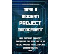MPM II - Modern Project Management: Principles, Agility, Value Delivery, and the PMBOK® 8 Framework