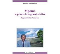 Mpomo, le prince de la grande rivière. Epopée nzimé du Cameroun Charles Binam Bikoi (Auteur)