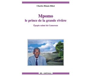 Mpomo, le prince de la grande rivière. Epopée nzimé du Cameroun - Charles Binam Bikoi - Karthala - broché - Roman