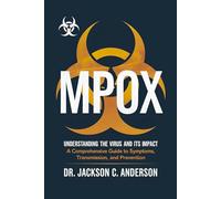 Mpox Unveiled: Understanding the Virus and Its Impact. A Comprehensive Guide to Symptoms, Transmission, and Prevention