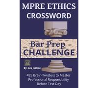 MPRE ETHICS CROSSWORD BAR PREP CHALLENGE: 495 Brain Twisters to Master Professional Responsibility Before Test Day