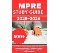 MPRE Study Guide 2025-2026: Comprehensive Prep Book for the Multistate Professional Responsibility Examination - Includes 600+ Practice Questions, 2 ... Tests, and Detailed Answer Explanations