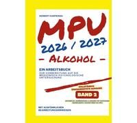 MPU 2026/2027 - Arbeitsbuch zur Vorbereitung auf die medizinisch-psychologische Untersuchung - Alkohol - Band 2: Motivation, Veränderung & Umgang mit Emotionen - Grundlagen & Wissen über die MPU