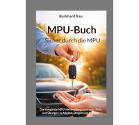 MPU Buch - Sicher durch die MPU: Die komplette MPU Vorbereitung mit Fragen, Tests und Übungen zu Alkohol, Drogen und Punkten