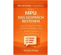MPU - Das Gespräch bestehen: Alle Grundlagen der MPU verständlich erklärt - Ablauf, Denken der Gutachter & innere Vorbereitung
