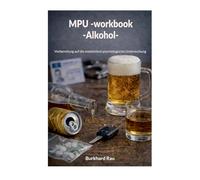 MPU Workbook Alkohol: Vorbereitung auf die medizinisch psychologische Untersuchung