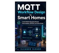 MQTT Workflow Design for Smart Homes: Create Reliable Messaging Between Home Assistant, ESPHome, and Python Scripts