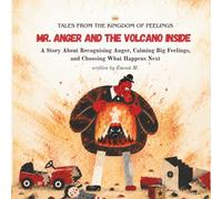 Mr. Anger and the Volcano Inside: A Story About Recognising Anger, Calming Big Feelings, and Choosing What Happens Next