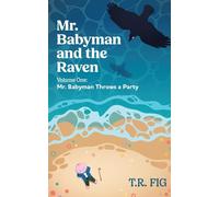 Mr. Babyman and the Raven: Volume One: Mr. Babyman Throws a Party
