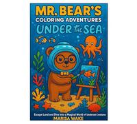Mr. Bear's Coloring Adventures-Under the Sea: Escape Land and Dive into a Magical World of Undersea Creatures
