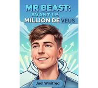 MR BEAST : AVANT LE MILLION DE VUES: L'histoire méconnue de l'ascension implacable de Jimmy Donaldson vers la domination de YouTube