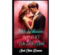 Mr. Billionaire Wants To Win Me Back: (A Second Chance Romance Novel Book 2)